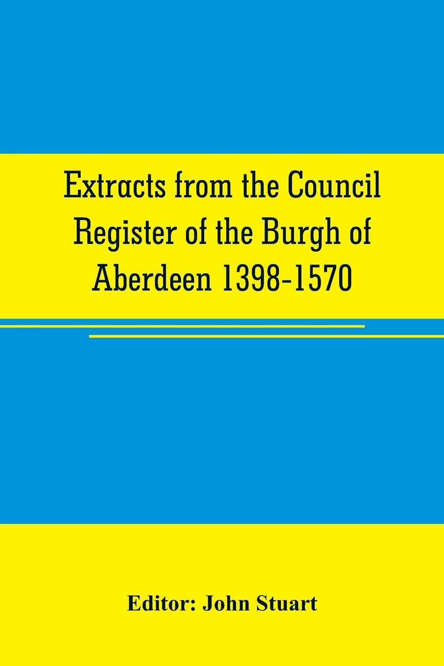 Vorderes Coverbild Extracts from the Council register of the Burgh of Aberdeen 1398-1570