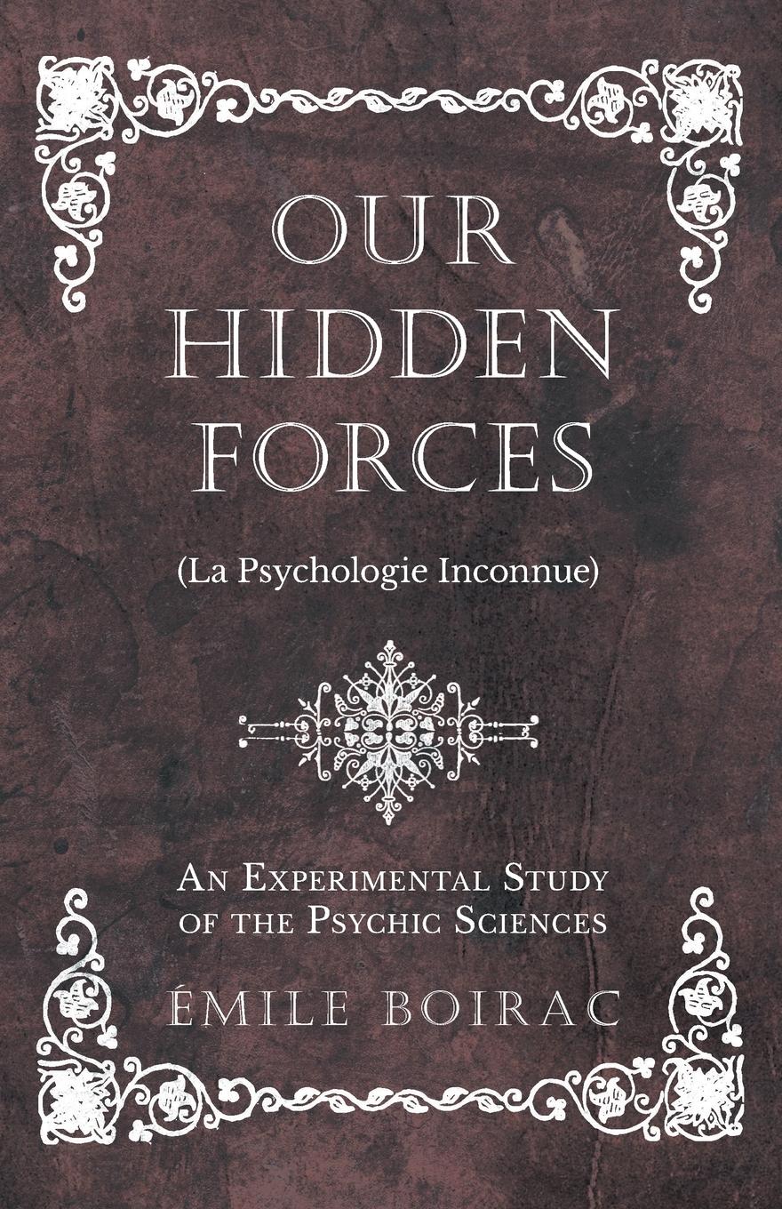 Vorderes Coverbild Our Hidden Forces (La Psychologie Inconnue) - An Experimental Study of the Psychic Sciences
