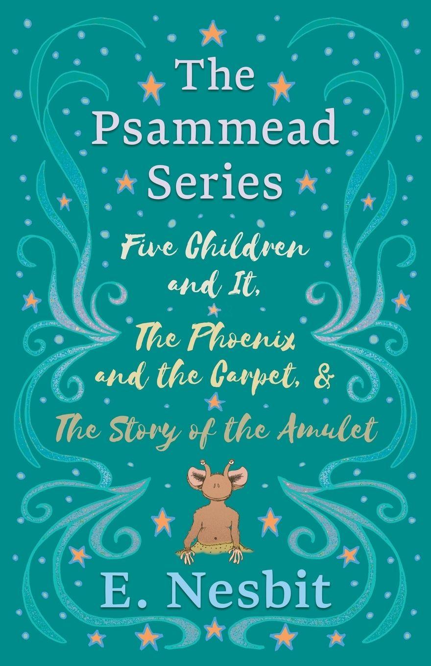 Vorderes Coverbild Five Children and It, The Phoenix and the Carpet, and The Story of the Amulet;The Psammead Series - Books 1 - 3