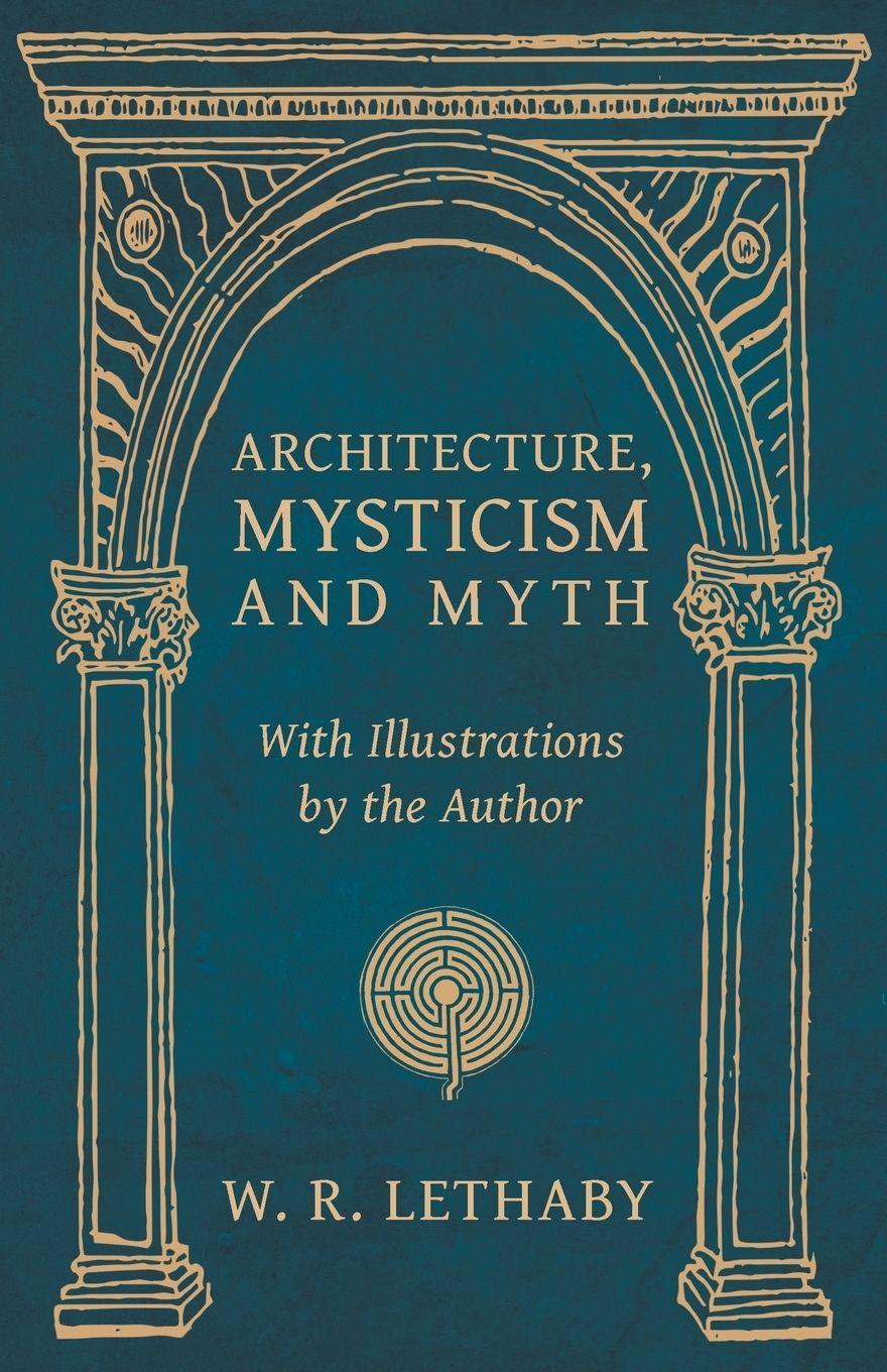 Vorderes Coverbild Architecture, Mysticism and Myth - With Illustrations by the Author