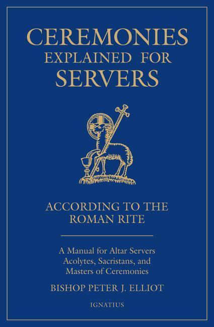 Vorderes Coverbild Ceremonies Explained for Servers: A Manual for Altar Servers, Acolytes, Sacristans, and Masters of Ceremonies