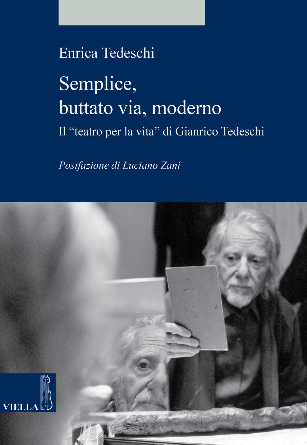 Vorderes Coverbild Semplice, buttato via, moderno. Il «teatro per la vita» di Gianrico Tedeschi