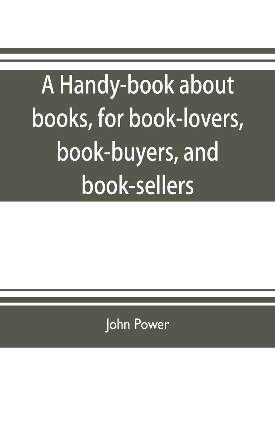 Vorderes Coverbild A handy-book about books, for book-lovers, book-buyers, and book-sellers