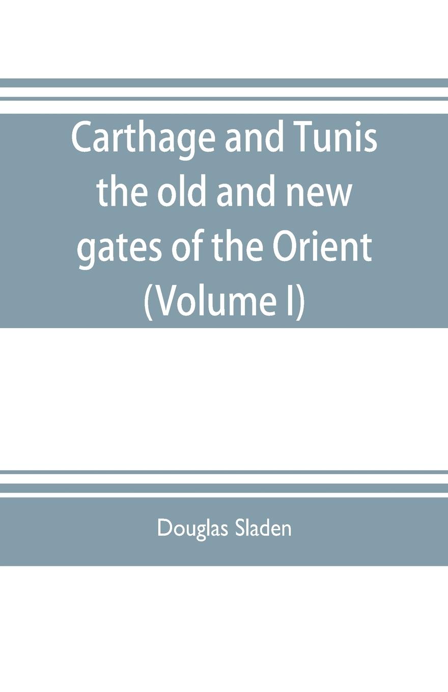 Vorderes Coverbild Carthage and Tunis, the old and new gates of the Orient (Volume I)