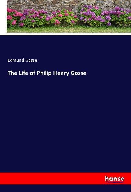 Vorderes Coverbild The Life of Philip Henry Gosse