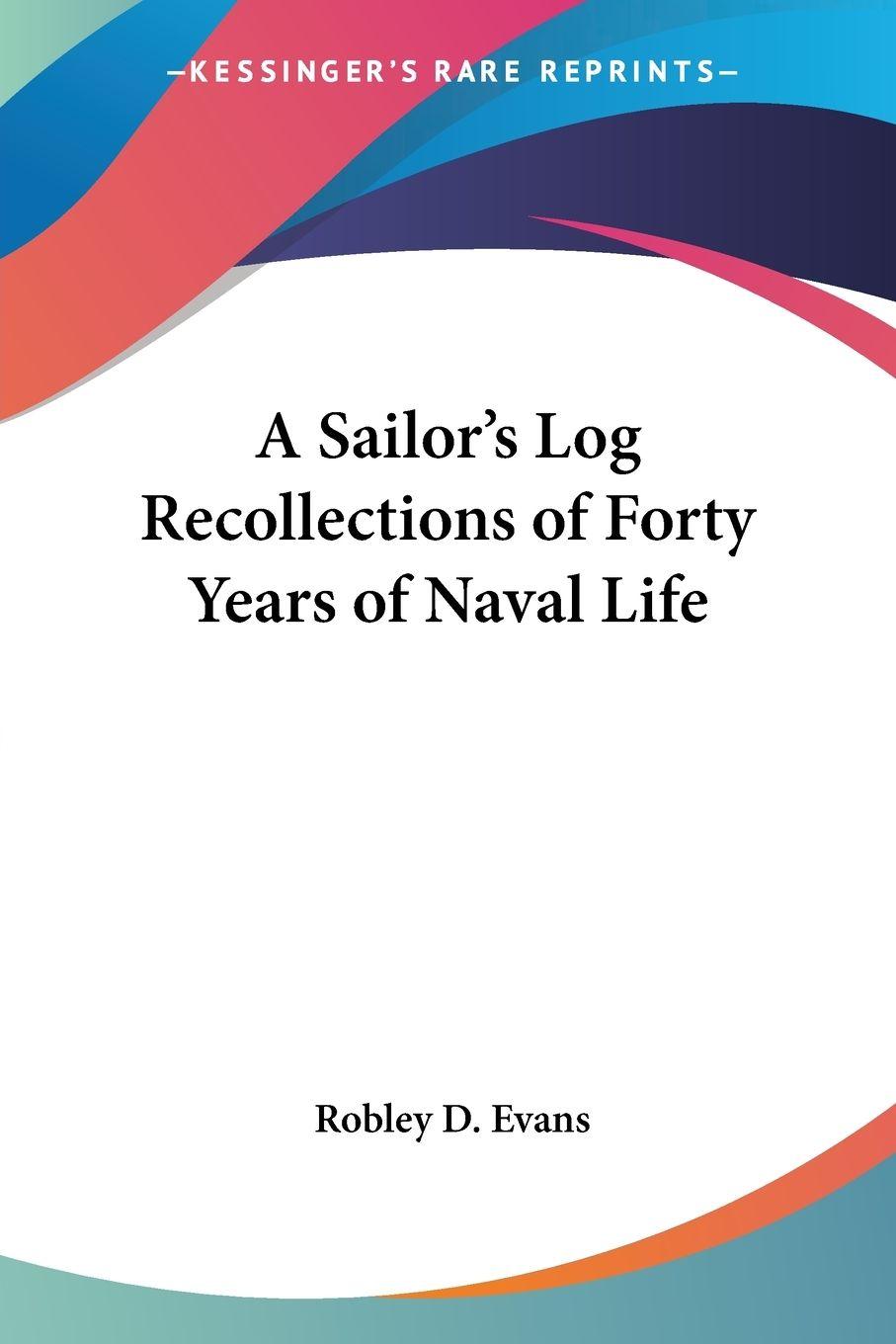 Vorderes Coverbild A Sailor's Log Recollections of Forty Years of Naval Life