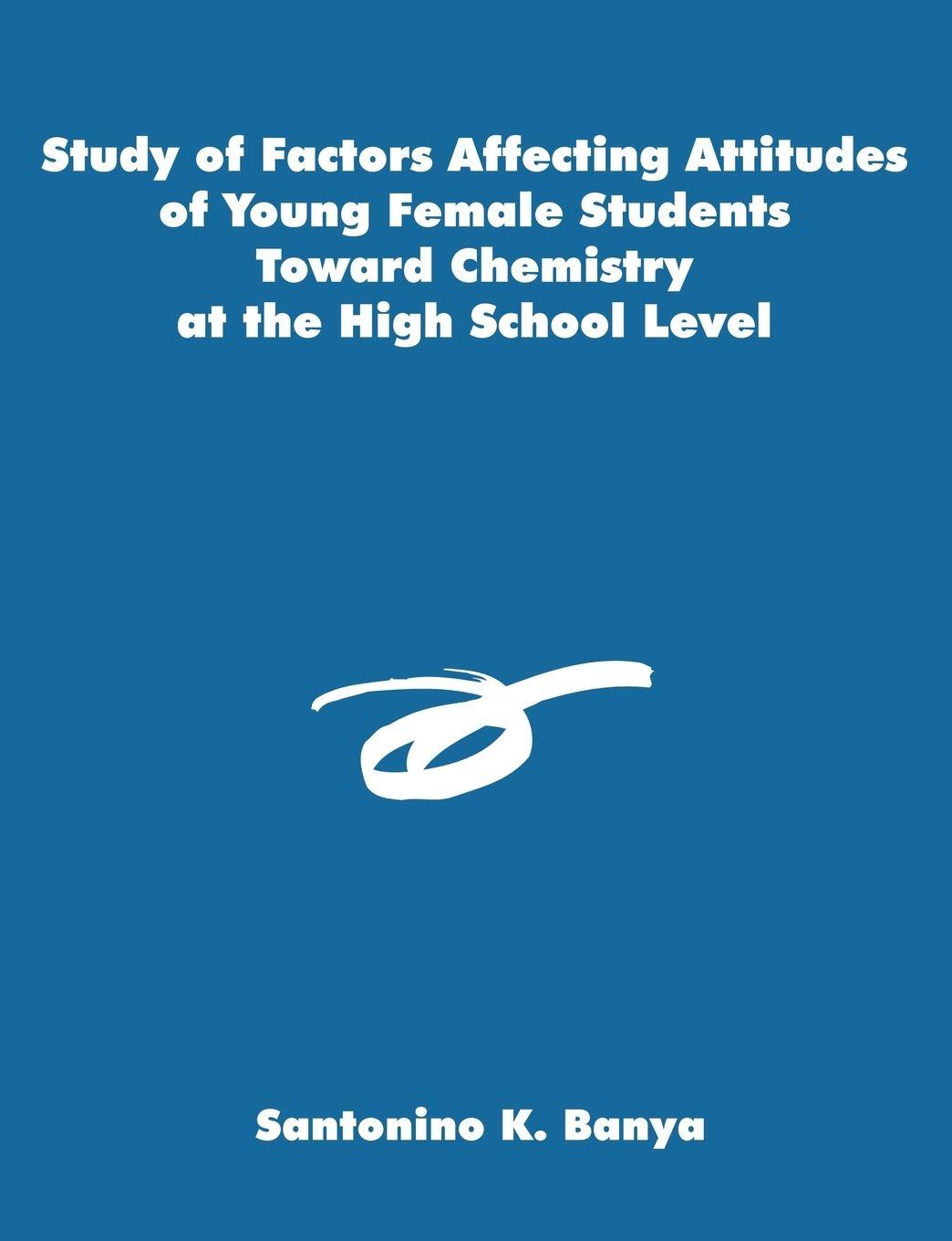 Vorderes Coverbild Study of Factors Affecting Attitudes of Young Female Students Toward Chemistry at the High School Level