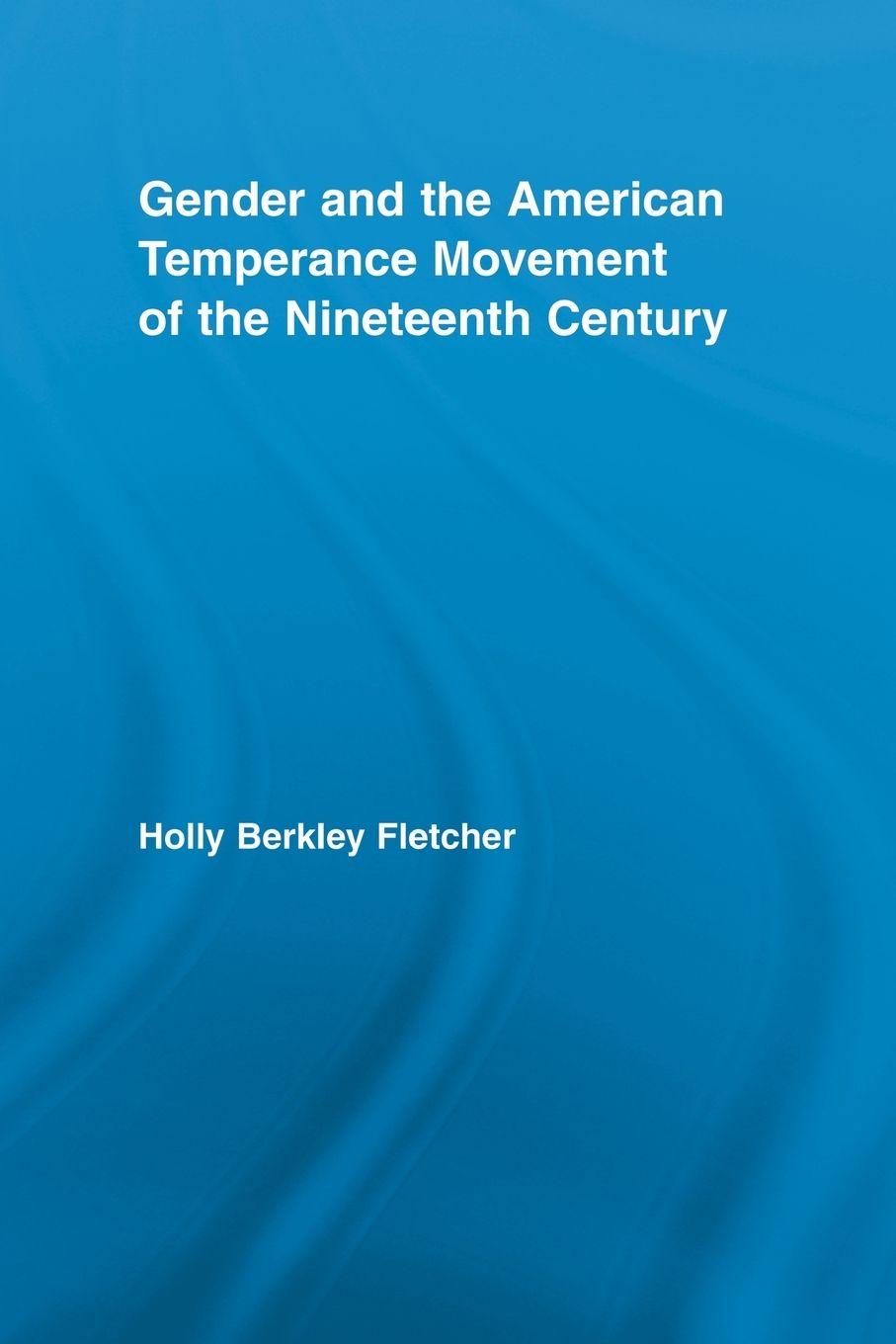 Vorderes Coverbild Gender and the American Temperance Movement of the Nineteenth Century