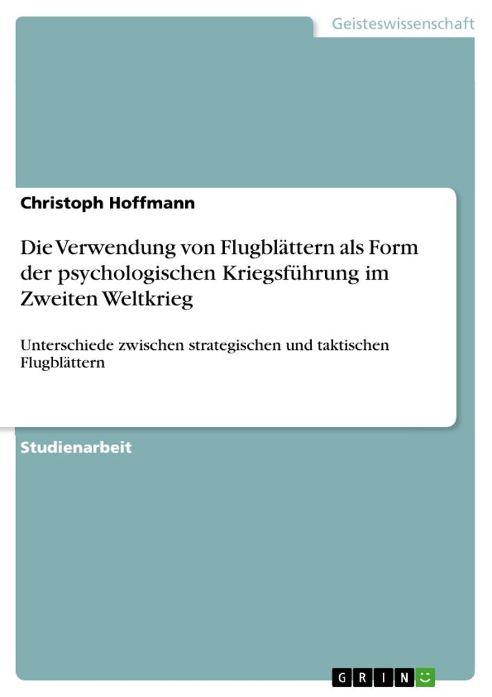 Vorderes Coverbild Die Verwendung von Flugblättern als Form der psychologischen Kriegsführung im Zweiten Weltkrieg