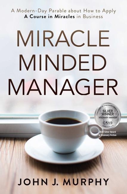 Vorderes Coverbild Miracle Minded Manager: A Modern-Day Parable about How to Apply a Course in Miracles in Business