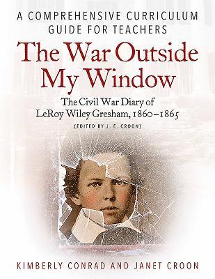 Vorderes Coverbild The War Outside My Window: The Civil War Diary of Leroy Wiley Gresham, 1860-1865 (Edited by J. E. Croon)