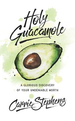 Vorderes Coverbild Holy Guacamole: A Glorious Discovery of Your Undeniable Worth