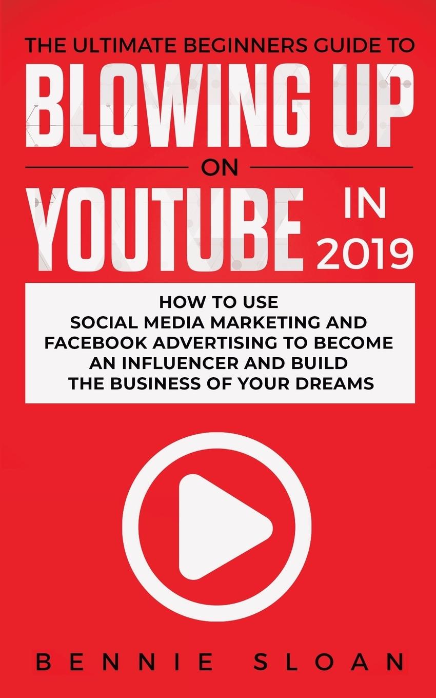 Vorderes Coverbild The Ultimate Beginners Guide to Blowing Up on YouTube in 2019