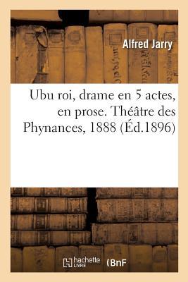 Vorderes Coverbild Ubu Roi, Drame En 5 Actes, En Prose. Théâtre Des Phynances, 1888