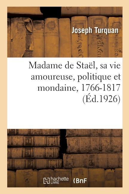 Vorderes Coverbild Madame de Staël, Sa Vie Amoureuse, Politique Et Mondaine, 1766-1817
