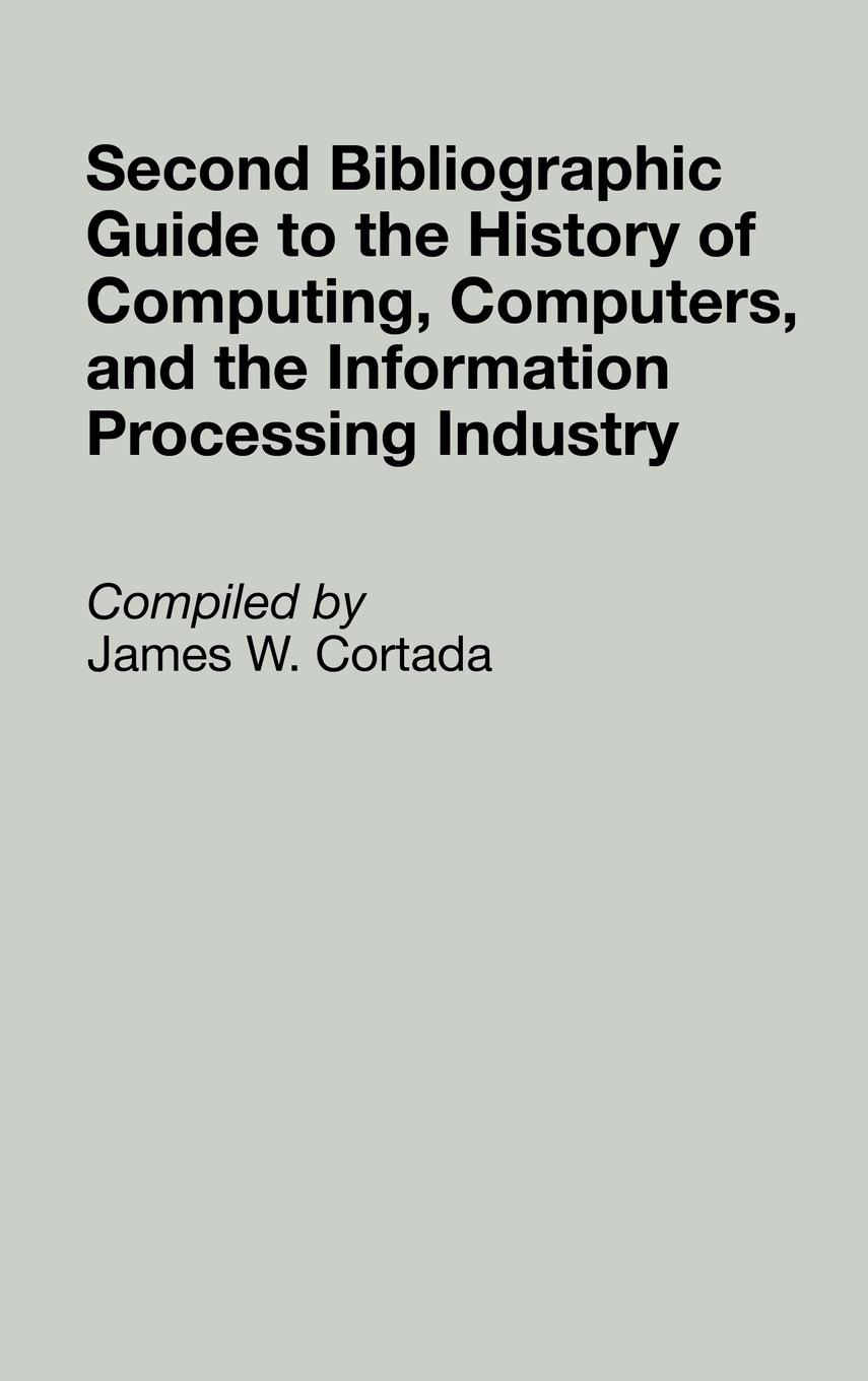 Vorderes Coverbild Second Bibliographic Guide to the History of Computing, Computers, and the Information Processing Industry