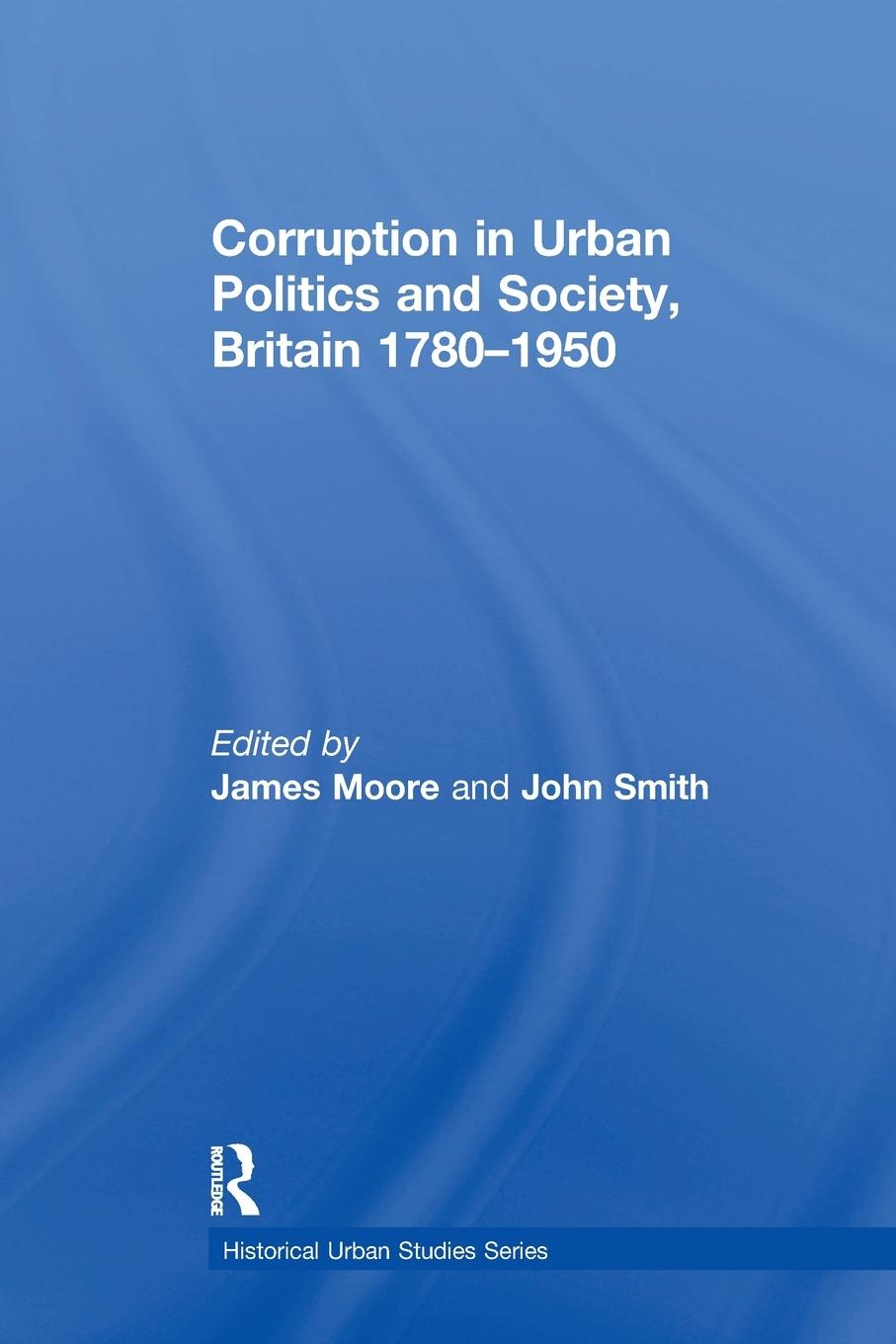 Vorderes Coverbild Corruption in Urban Politics and Society, Britain 1780-1950