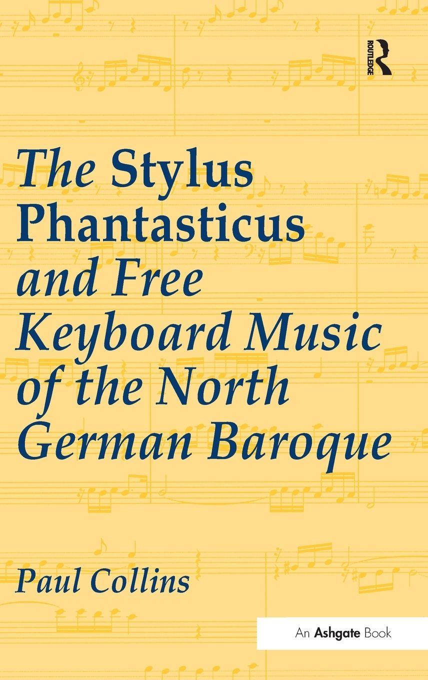 Vorderes Coverbild The Stylus Phantasticus and Free Keyboard Music of the North German Baroque