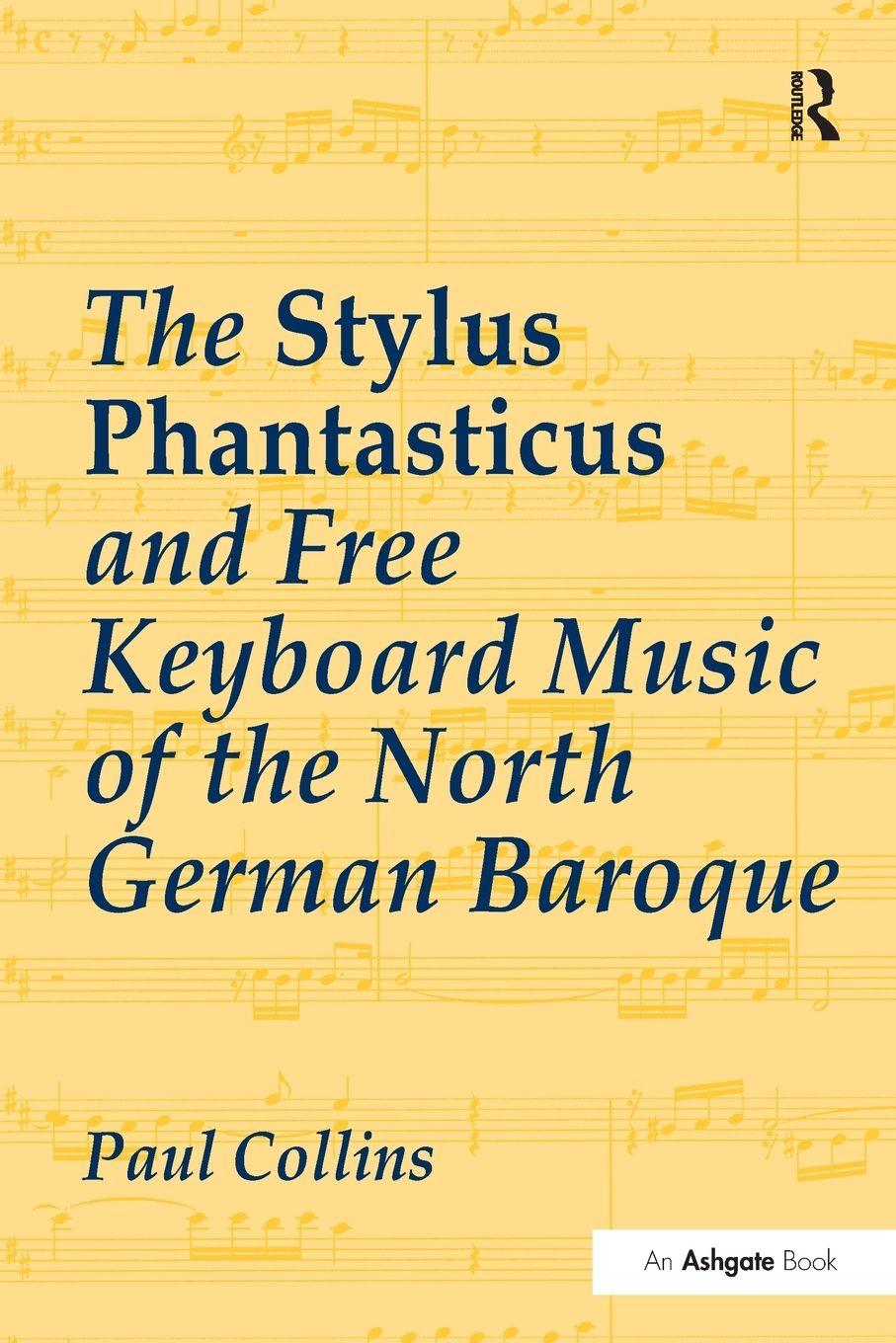 Vorderes Coverbild The Stylus Phantasticus and Free Keyboard Music of the North German Baroque