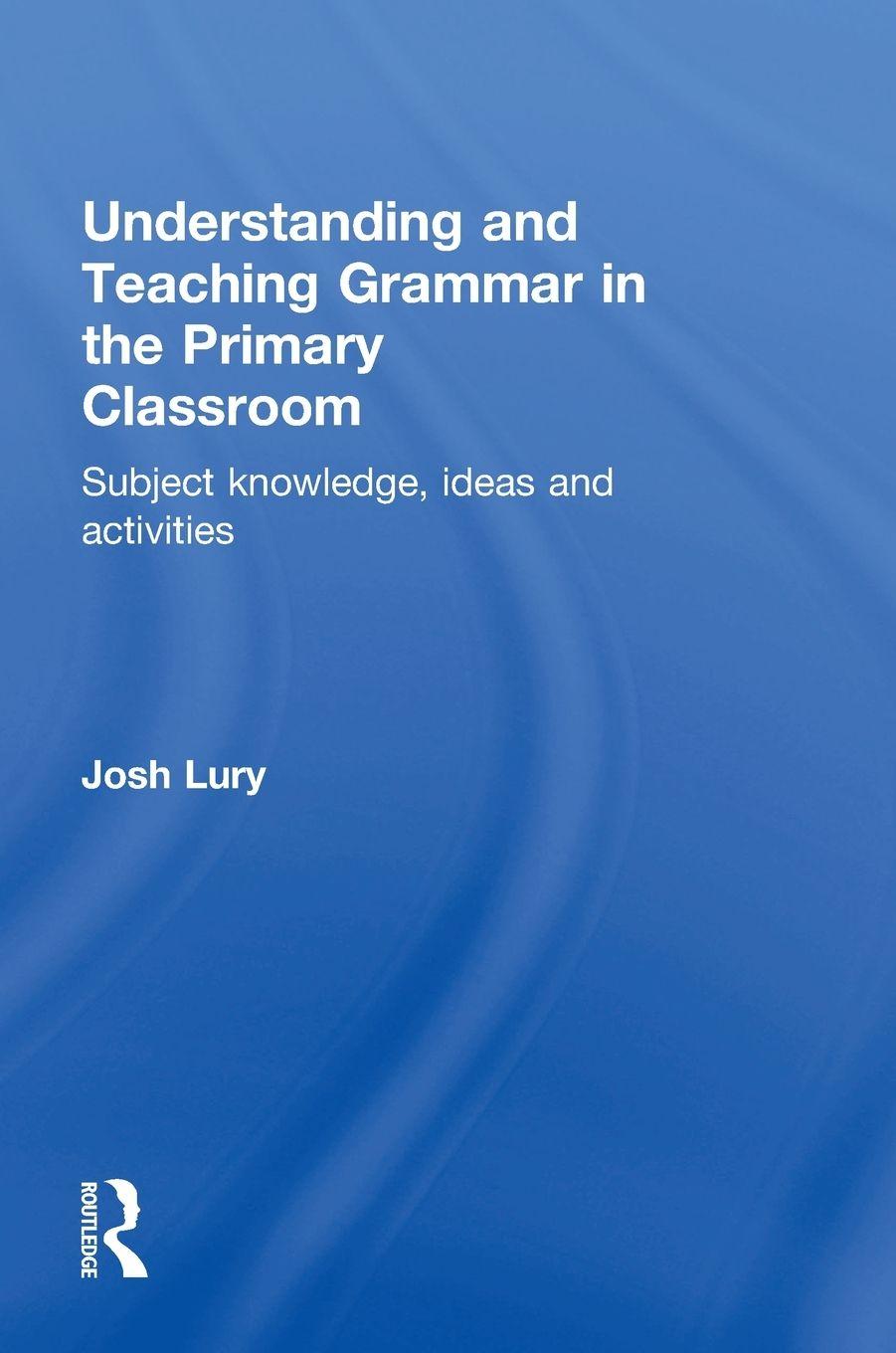 Vorderes Coverbild Understanding and Teaching Grammar in the Primary Classroom