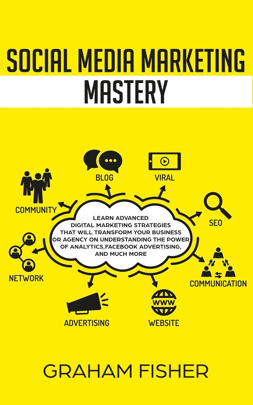 Vorderes Coverbild Social Media Marketing Mastery: Learn Advanced Digital Marketing Strategies That Will Transform Your Business or Agency on Understanding the Power of