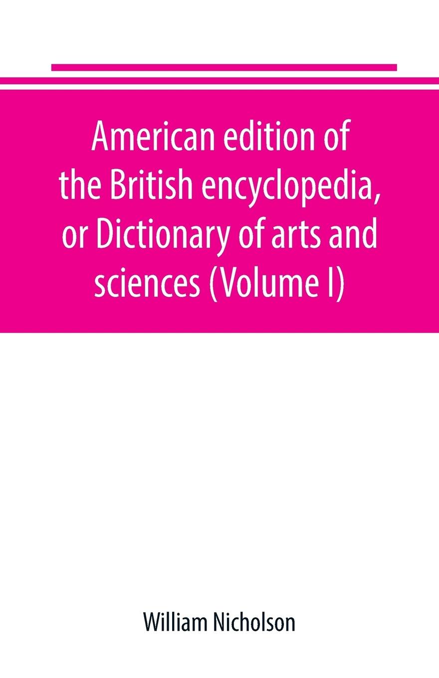Vorderes Coverbild American edition of the British encyclopedia, or Dictionary of arts and sciences (Volume I)