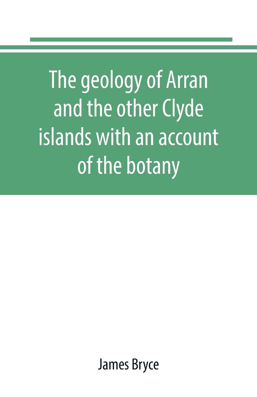 Vorderes Coverbild The geology of Arran and the other Clyde islands with an account of the botany, natural history, and antiquities, notices of the scenery and an itinerary of the routes