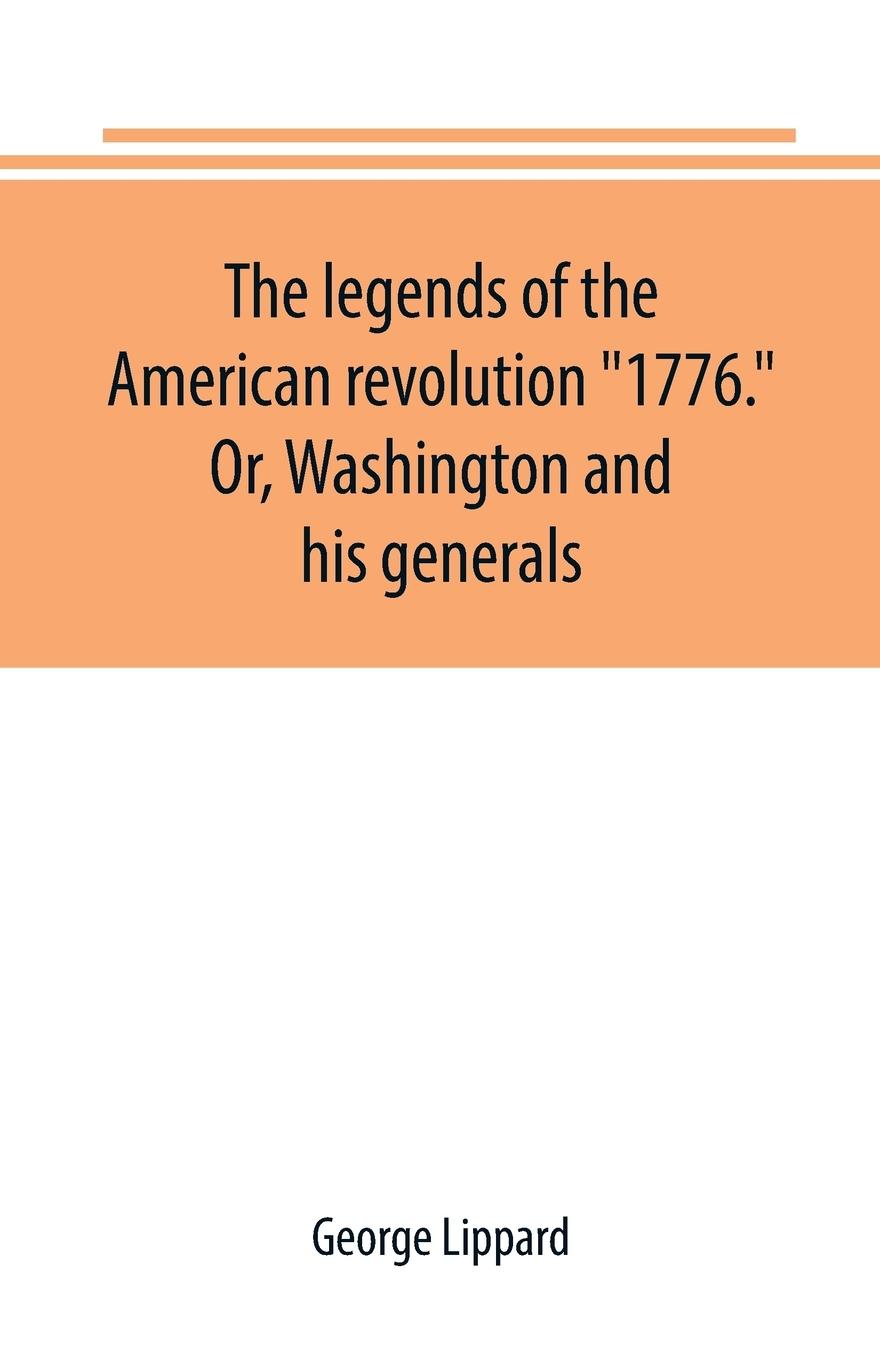 Vorderes Coverbild The legends of the American revolution "1776." Or, Washington and his generals