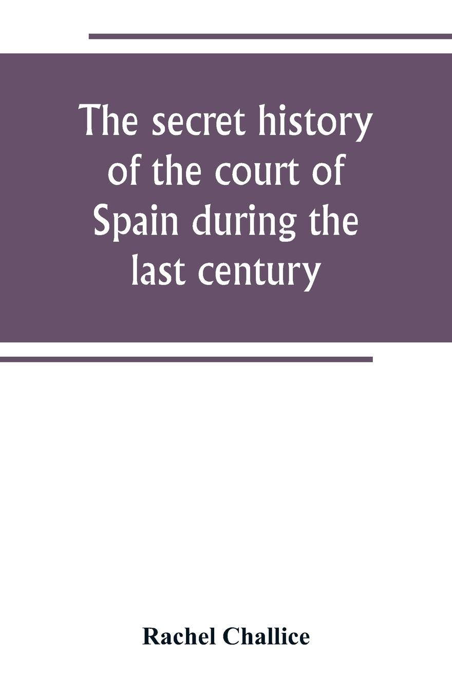 Vorderes Coverbild The secret history of the court of Spain during the last century