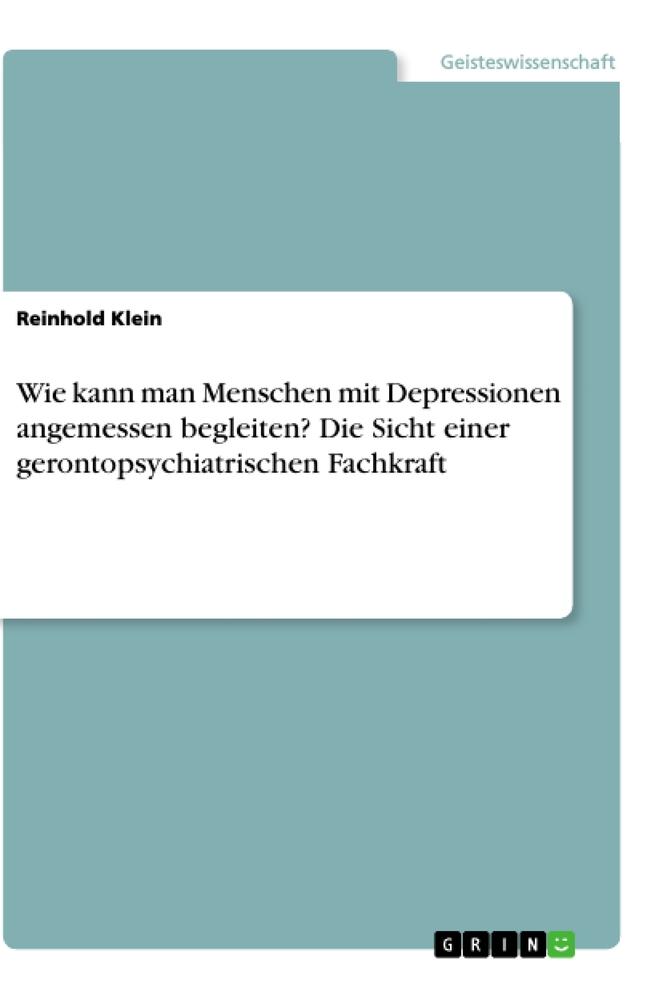 Vorderes Coverbild Wie kann man Menschen mit Depressionen angemessen begleiten? Die Sicht einer gerontopsychiatrischen Fachkraft