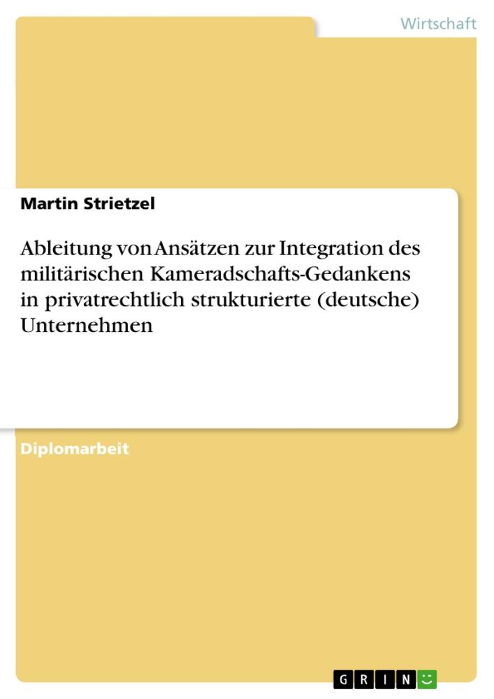 Vorderes Coverbild Ableitung von Ansätzen zur Integration des militärischen Kameradschafts-Gedankens in privatrechtlich strukturierte (deutsche) Unternehmen
