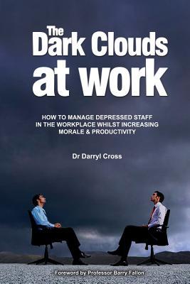 Vorderes Coverbild The Dark Clouds at Work: How to Manage Depressed Staff in the Workplace Whilst Increasing Morale & Productivity
