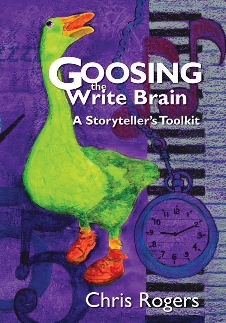 Vorderes Coverbild Goosing the Write Brain: A Storyteller's Toolkit