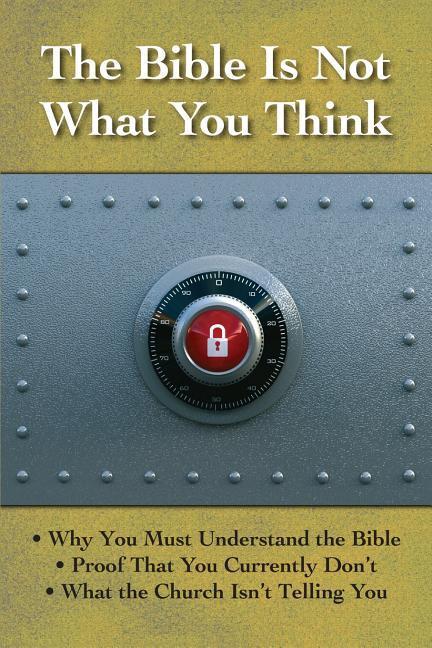 Vorderes Coverbild The Bible is Not What You Think: Why You Must Understand the Bible, Proof That You Currently Don't, What the Church Isn't Telling You