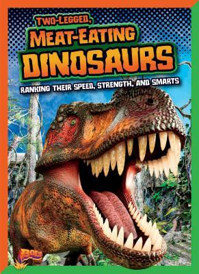 Vorderes Coverbild Two-Legged, Meat-Eating Dinosaurs: Ranking Their Speed, Strength, and Smarts