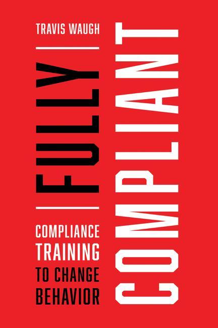 Vorderes Coverbild Fully Compliant: Compliance Training to Change Behavior