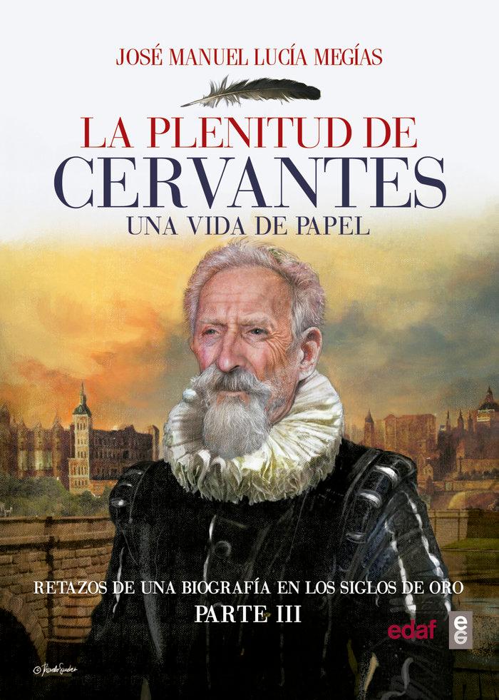 Vorderes Coverbild La plenitud de Cervantes : una vida de papel : retazos de una biografía en el Siglo de Oro, III