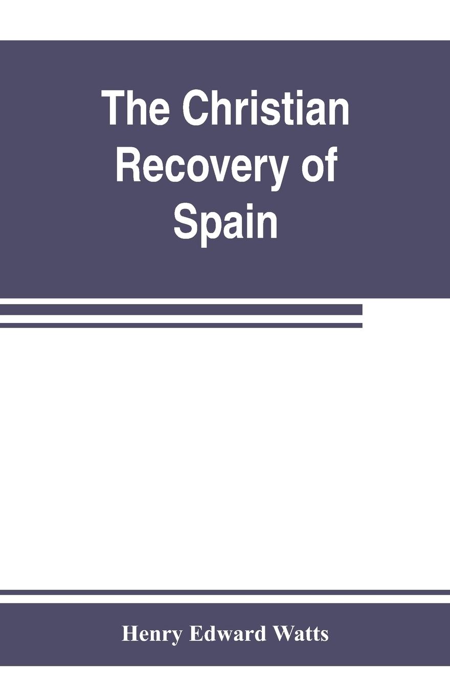 Vorderes Coverbild The Christian recovery of Spain, being the story of Spain from the Moorish conquest to the fall of Granada (711-1492 a.d.)