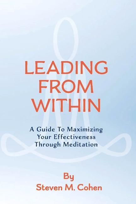 Vorderes Coverbild Leading from Within: A Guide to Maximizing Your Effectiveness Through Meditation Volume 1