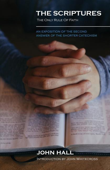 Vorderes Coverbild The Scriptures: THE ONLY RULE OF FAITH: An Exposition of the Second Answer of the Shorter Catechism