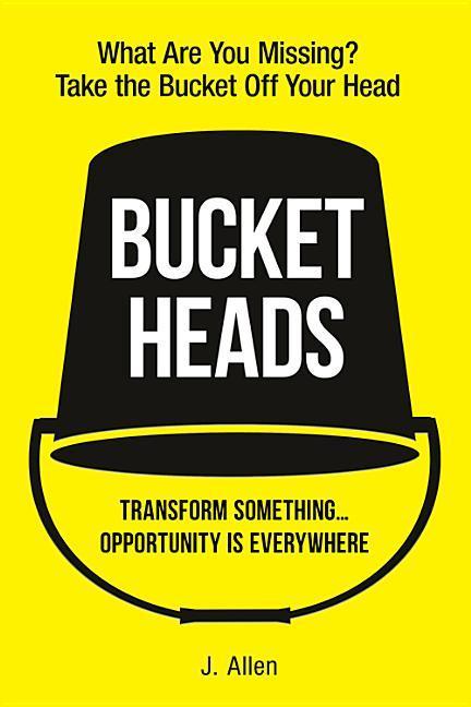 Vorderes Coverbild Bucket Heads: Transform Something . . . Opportunity Is Everywhere!