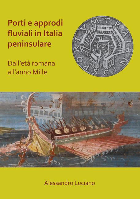 Vorderes Coverbild Porti e approdi fluviali in Italia peninsulare: dall'eta romana all'anno mille