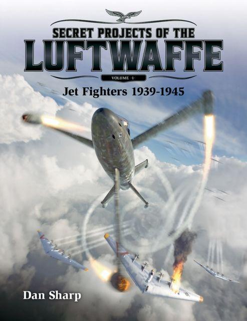 Vorderes Coverbild Secret Projects of the Luftwaffe - Vol 1 - Jet Fighters 1939 -1945