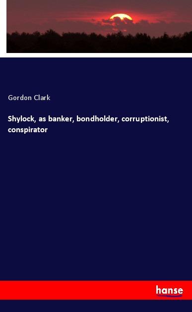 Vorderes Coverbild Shylock, as banker, bondholder, corruptionist, conspirator