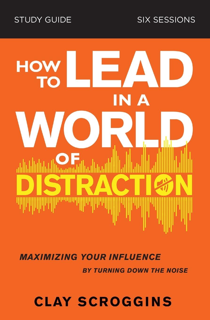 Vorderes Coverbild How to Lead in a World of Distraction Study Guide