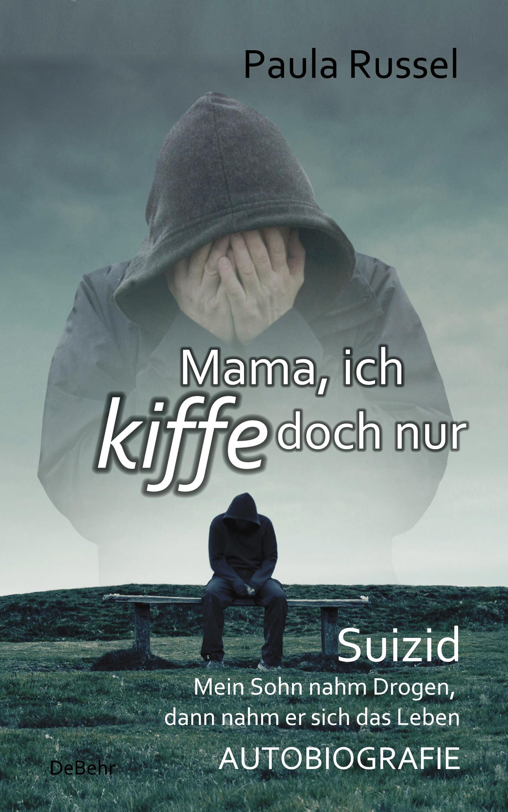 Vorderes Coverbild Mama, ich kiffe doch nur - Suizid - Mein Sohn nahm Drogen, dann nahm er sich das Leben - AUTOBIOGRAFIE