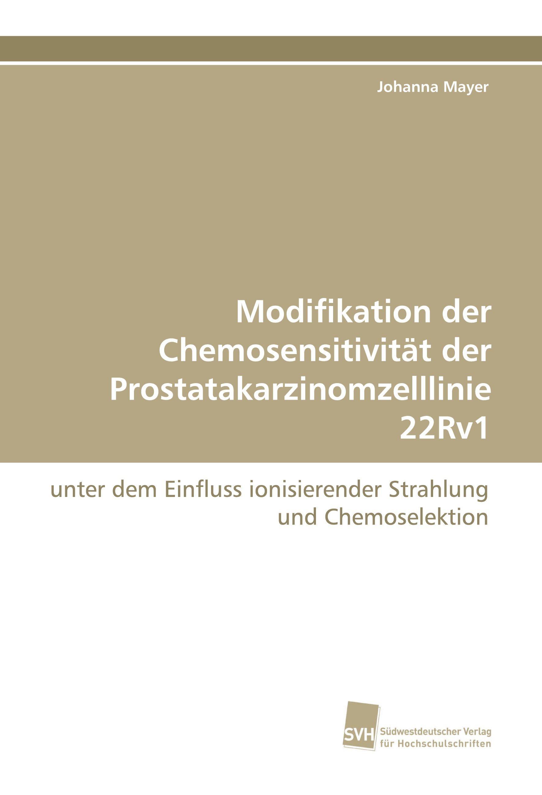 Vorderes Coverbild Modifikation der Chemosensitivität der Prostatakarzinomzelllinie 22Rv1
