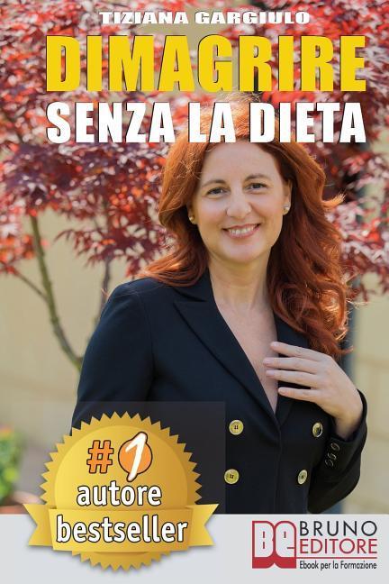 Vorderes Coverbild Dimagrire Senza La Dieta: Strategie di Estetica In Chiave Olistica per perdere peso, avere una pancia piatta, una pelle perfetta e senza stress