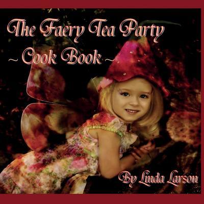 Vorderes Coverbild The Faery Tea Party Cook Book: The Faery Tea Party Cook Book (UK Recipes version)