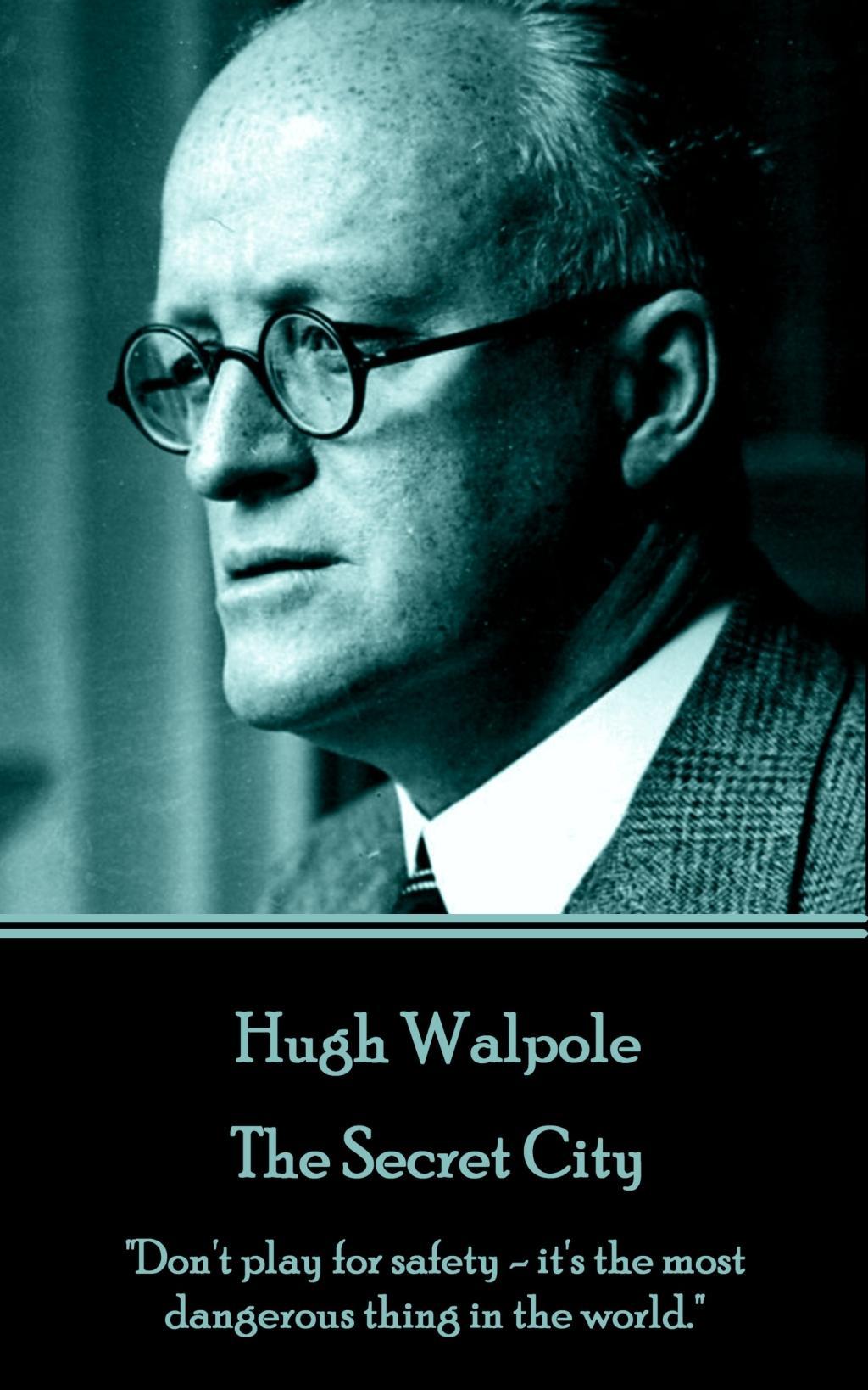 Vorderes Coverbild Hugh Walpole - The Secret City: "Don't play for safety - it's the most dangerous thing in the world."